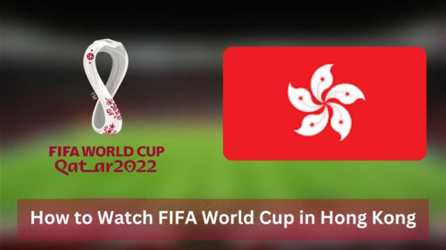 How to Watch FIFA World Cup in Hong Kong [2022]
