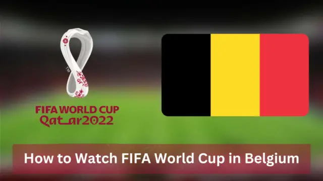 How to Watch FIFA World Cup in Belgium [2022]