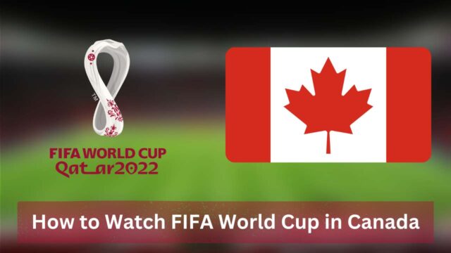 How to Watch FIFA World Cup in Canada [2022]