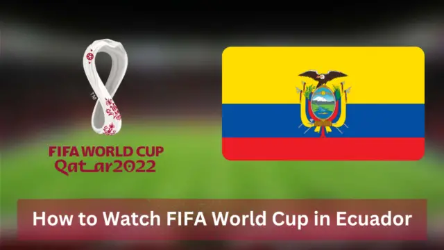 How to Watch FIFA World Cup in Ecuador [2022]