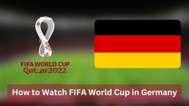 How to Watch FIFA World Cup in Germany [2022]