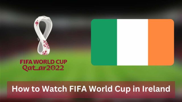 How to Watch FIFA World Cup in Ireland [2022]