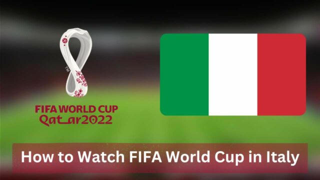 How to Watch FIFA World Cup in Italy [2022]