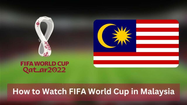 How to Watch FIFA World Cup in Malaysia [2022]