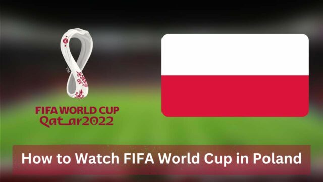 How to Watch FIFA World Cup in Poland [2022]