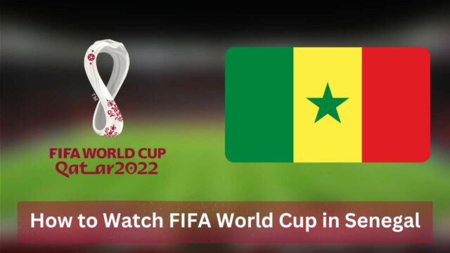 How to Watch FIFA World Cup in Senegal [2022]