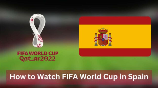 How to Watch FIFA World Cup in Spain [2022]