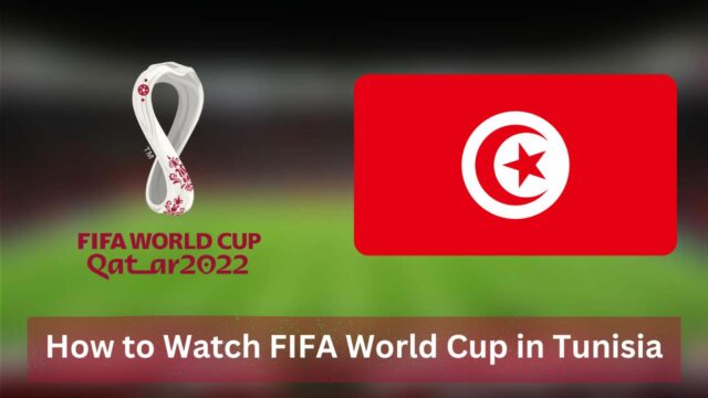 How to Watch FIFA World Cup in Tunisia