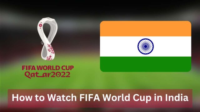 How to Watch FIFA World Cup in India [2022]