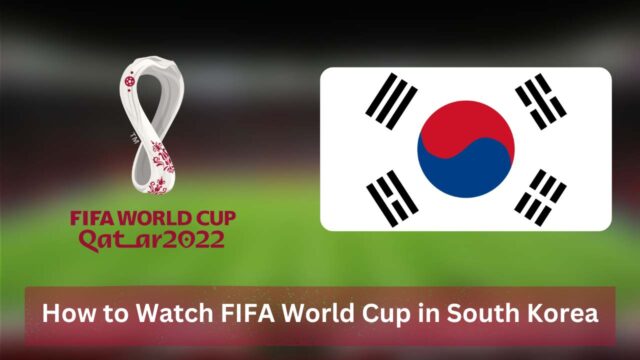 How to Watch FIFA World Cup in South Korea [2022]